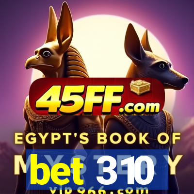bet 310